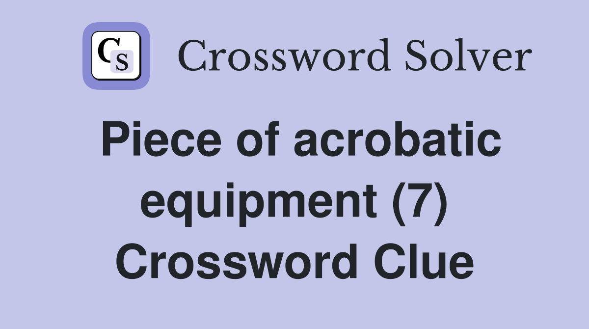 Piece of acrobatic equipment (7) Crossword Clue Answers Crossword